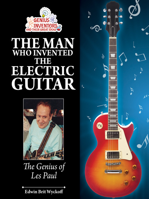 Title details for The Man Who Invented the Electric Guitar by Edwin Brit Wyckoff - Available